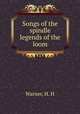Songs of the spindle & legends of the loom, Warner, H. H 