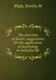 The direction of desire; suggestions for the application of psychology to everyday life, Stanley M. Bligh 