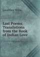 Last Poems: Translations from the Book of Indian Love, Laurence Hope 