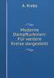 Moderne Dampfturbinen: Fur weitere Kreise dargestellt, A. Krebs 