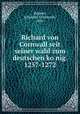Richard von Cornwall seit seiner wahl zum deutschen ko?nig. 1257-1272, Bappert, Johannes Ferdinand, 1881- 