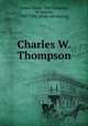 Charles W. Thompson, United States. 58th Congress, 2d session, 1903-1904. [from old catalog] 