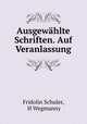 Ausgewahlte Schriften. Auf Veranlassung, Fridolin Schuler, H Wegmanny 