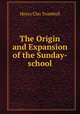 The Origin and Expansion of the Sunday-school, H. Clay Trumbull 