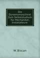 Die Dynamomaschind: Zum Selbststudium fur Mechaniker, Installateure ., W. Biscan 