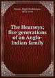 The Hearseys; five generations of an Anglo-Indian family, Pearse, Hugh Wodehouse, 1855-1919 