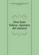 Don Juan Valera: Apuntes del natural, Juan Gualberto Lopez Valdemoro y de Quesada Navas 