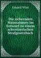 Die sichernden Massnahmen im Entwurf zu einem schweizerischen Strafgesetzbuch, Eduard Wust 