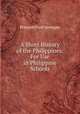 A Short History of the Philippines: For Use in Philippine Schools, Prescott Ford Jernegan 