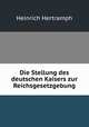 Die Stellung des deutschen Kaisers zur Reichsgesetzgebung., Heinrich Hertramph 