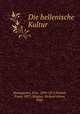 Die hellenische Kultur, Baumgarten, Fritz, 1856-1913,Poland, Franz, 1857-,Wagner, Richard Anton, 1860- 
