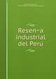 Resen?a industrial del Peru?, Garland, Alejandro, 1852-1912,Peru. Ministerio de Fomento 