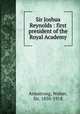 Sir Joshua Reynolds : first president of the Royal Academy, Armstrong, Walter, Sir, 1850-1918 