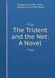 The Trident and the Net: A Novel, Margaret Cunliffe -Owen, Marguerite Cunliffe-Owen 