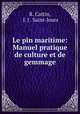 Le pin maritime: Manuel pratique de culture et de gemmage, R. Cattin, J. J . Saint-Jours 