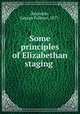 Some principles of Elizabethan staging, Reynolds, George Fullmer, 1877- 