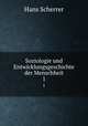 Soziologie und Entwicklungsgeschichte der Menschheit. 1, Hans Scherrer 