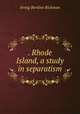 . Rhode Island, a study in separatism, Irving Berdine Richman 