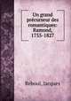 Un grand precurseur des romantiques: Ramond, 1755-1827, Reboul, Jacques 