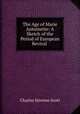 The Age of Marie Antoinette: A Sketch of the Period of European Revival ., Charles Newton Scott 