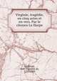Virginie, tragedie, en cinq actes et en vers. Par le citoyen La Harpe, Jean-Francois de La Harpe 