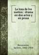 La losa de los sueos : drama en dos actos y en prosa, Benavente, Jacinto, 1866-1954 
