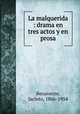 La malquerida : drama en tres actos y en prosa, Benavente, Jacinto, 1866-1954 