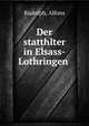 Der statthlter in Elsass-Lothringen, Rudolph, Alfons 