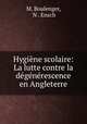 Hygiene scolaire: La lutte contre la degenerescence en Angleterre, M. Boulenger, N . Ensch 