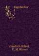 Tagebcher. 1, Friedrich Hebbel, R . M. Werner 