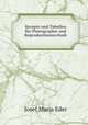 Recepte und Tabellen fur Photographie und Reproductionstechnik, Josef Maria Eder 