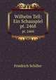 Wilhelm Tell: Ein Schauspiel. pt. 2468, Friedrich Schiller 