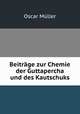 Beitrage zur Chemie der Guttapercha und des Kautschuks., Oscar Muller 