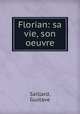 Florian: sa vie, son oeuvre, Saillard, Gustave 