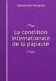 La condition internationale de la papaute, Alexandre Vergnes 