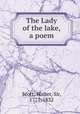 The Lady of the lake, a poem, Scott, Walter, Sir, 1771-1832 