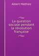 La question sociale pendant la revolution francaise, Albert Mathiez 