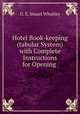 Hotel Book-keeping (tabular System) with Complete Instructions for Opening ., G. E. Stuart Whatley 
