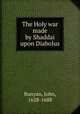 The Holy war made by Shaddai upon Diabolus, Bunyan, John, 1628-1688 