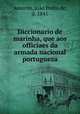 Diccionario de marinha, que aos officiaes da armada nacional portugueza, Joao Pedro de Amorim 