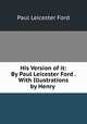 His Version of it: By Paul Leicester Ford . With Illustrations by Henry ., Paul Leicester Ford 