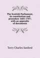 The Scottish Parliament, its constitution and procedure 1603-1707; with an appendix of documents, Terry, Charles Sanford 