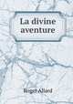 La divine aventure, Roger Allard 