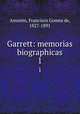 Garrett: memorias biographicas. 1, Amorim, Francisco Gomes de, 1827-1891 