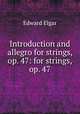 Introduction and allegro for strings, op. 47: for strings, op. 47, Edward Elgar 