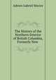 The History of the Northern Interior of British Columbia, Formerly New ., A. G. Morice 