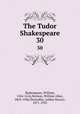 The Tudor Shakespeare. 30, Shakespeare, William, 1564-1616,Neilson, William Allan, 1869-1946,Thorndike, Ashley Horace, 1871-1933 