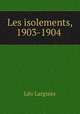 Les isolements, 1903-1904 ., Leo Larguier 