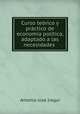 Curso teorico y practico de economia politica, adaptado a las necesidades ., Antonio Jose Iregui 