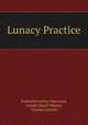 Lunacy Practice, Nathaniel Arthur Heywood, Arnold Stuart Massey, Charles Garnett 